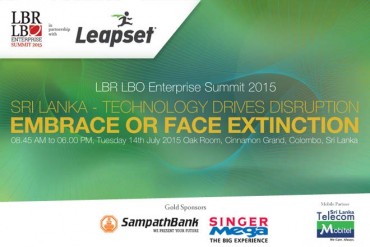 LBR LBO Enterprise Summit 2015 – Sri Lanka – “Technology Drives Disruption: Embrace or Face Extinction” – 14 July 2015